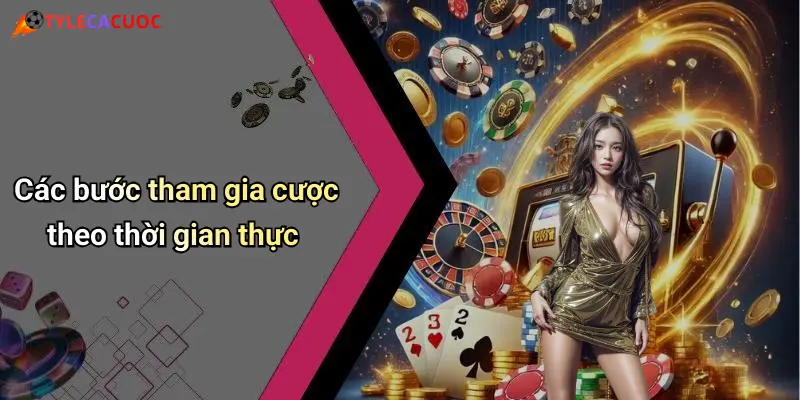 Các bước tham gia cược theo thời gian thực