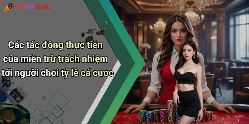 Các tác động thực tiễn của miễn trừ trách nhiệm tới người chơi tỷ lệ cá cược