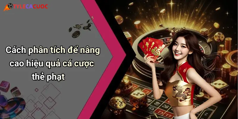 Cách phân tích để nâng cao hiệu quả cá cược thẻ phạt