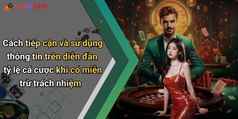 Cách tiếp cận và sử dụng thông tin trên diễn đàn tỷ lệ cá cược khi có miễn trừ trách nhiệm