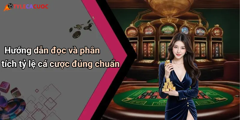 Hướng dẫn đọc và phân tích tỷ lệ cá cược đúng chuẩn