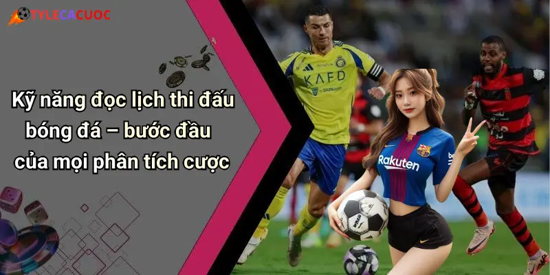 Kỹ năng đọc lịch thi đấu bóng đá – bước đầu của mọi phân tích cược