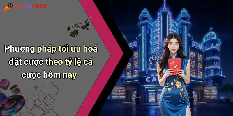 Phương pháp tối ưu hoá đặt cược theo tỷ lệ cá cược hôm nay
