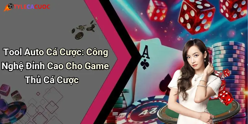 Tool Auto Cá Cược: Công Nghệ Đỉnh Cao Cho Game Thủ Cá Cược