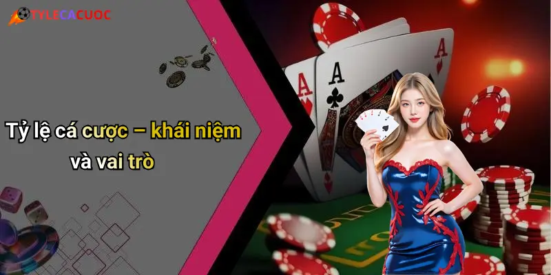 Tỷ lệ cá cược – khái niệm và vai trò