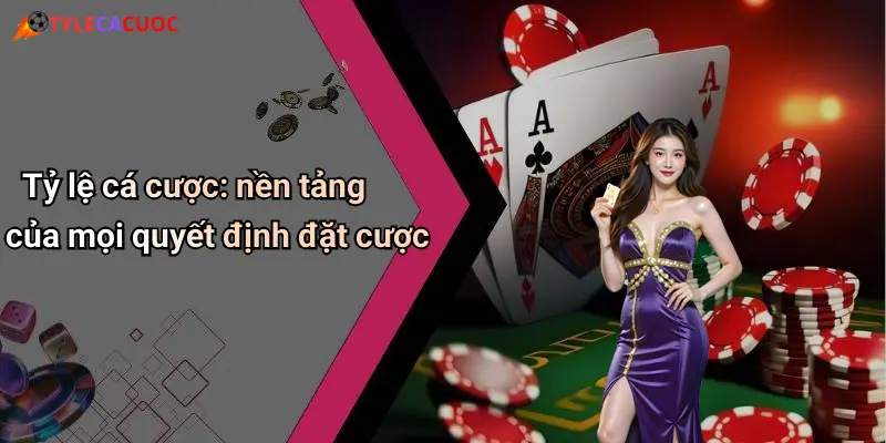 Tỷ lệ cá cược: nền tảng của mọi quyết định đặt cược