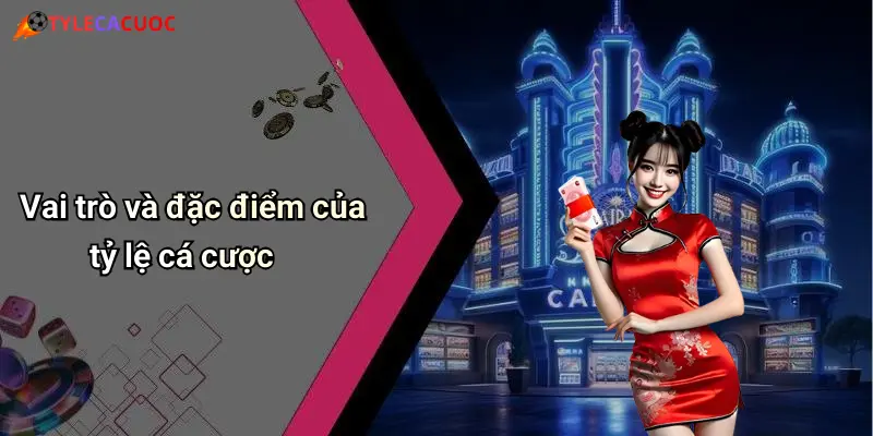 Vai trò và đặc điểm của tỷ lệ cá cược