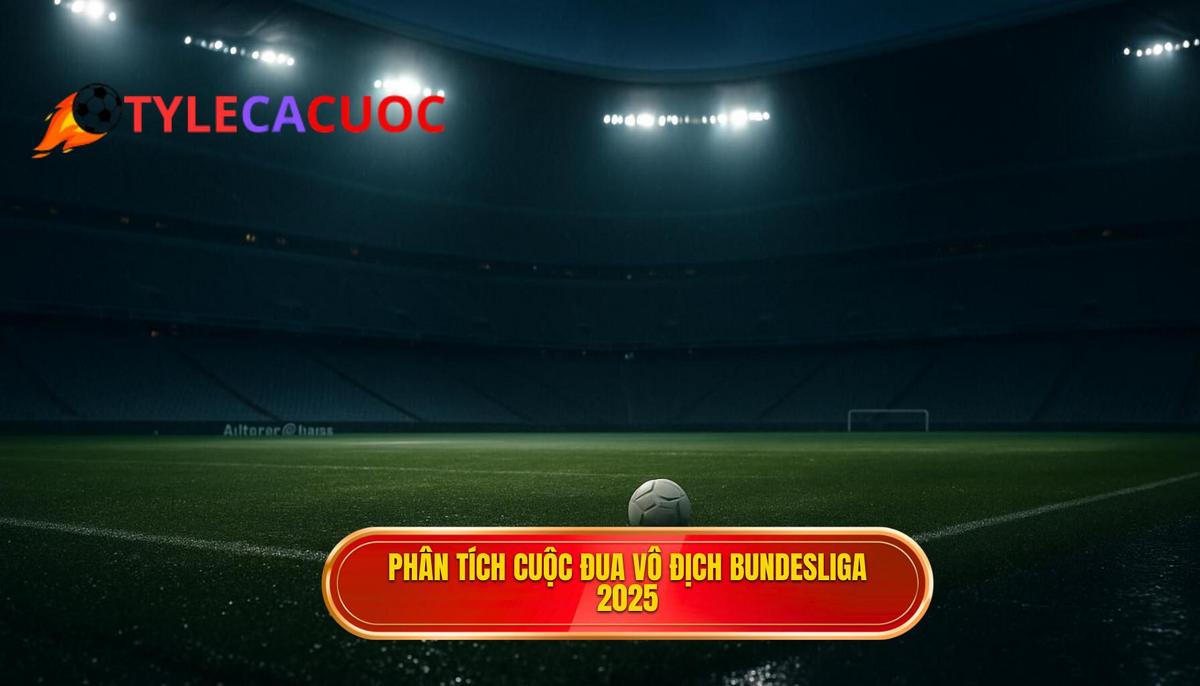 Phân Tích Chuyên Sâu Cuộc Đua Vô Địch Bundesliga 2025