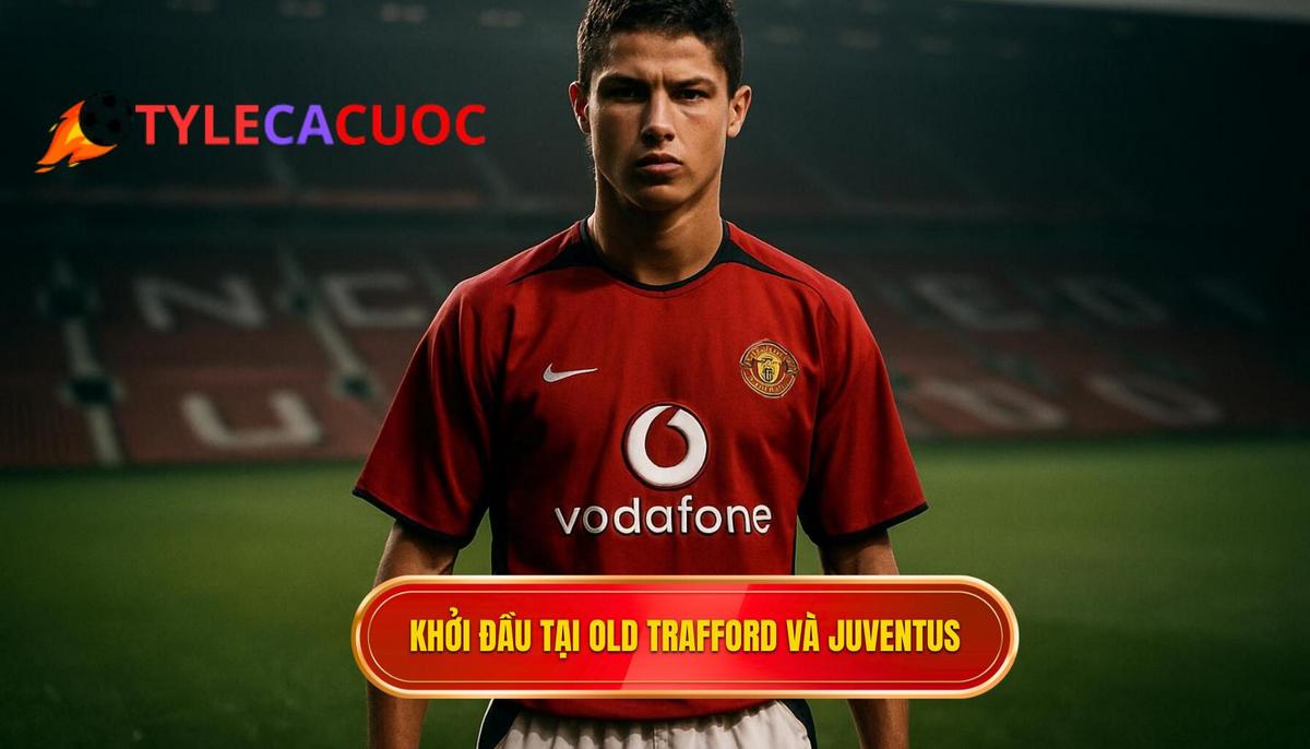 Khởi đầu tại Old Trafford và quyết định bước ngoặt sang Juventus
