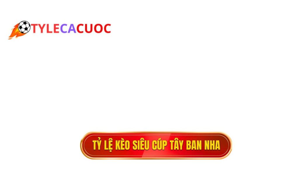 thumb - Tỷ lệ kèo siêu cúp Tây Ban Nha