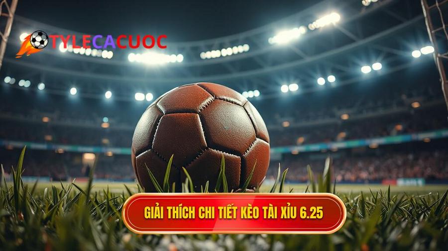 Định nghĩa chi tiết: Kèo tài xỉu 6.25 là gì?