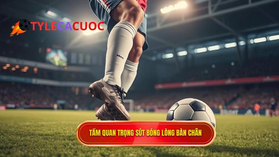 Tại sao kỹ thuật sút bóng bằng lòng bàn chân phải lại quan trọng?