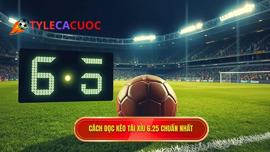Cách đọc kèo và tính tiền khi chơi Kèo tài xỉu 6.25 là gì?