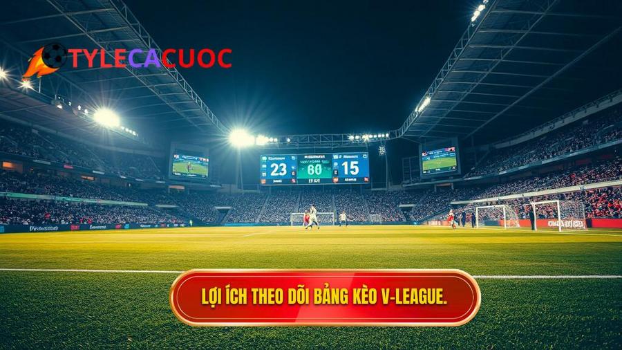 1. Lợi ích theo dõi bảng kèo V-League.