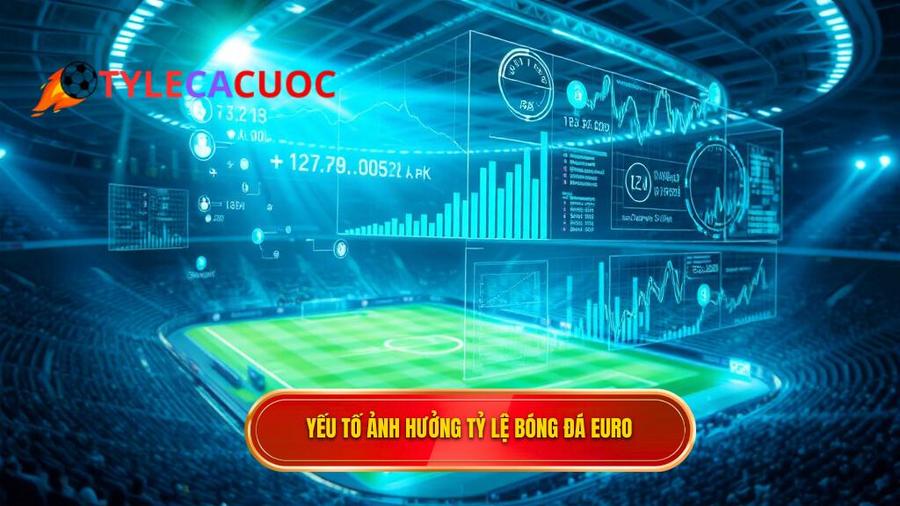 2. Yếu tố ảnh hưởng tỷ lệ bóng đá Euro
