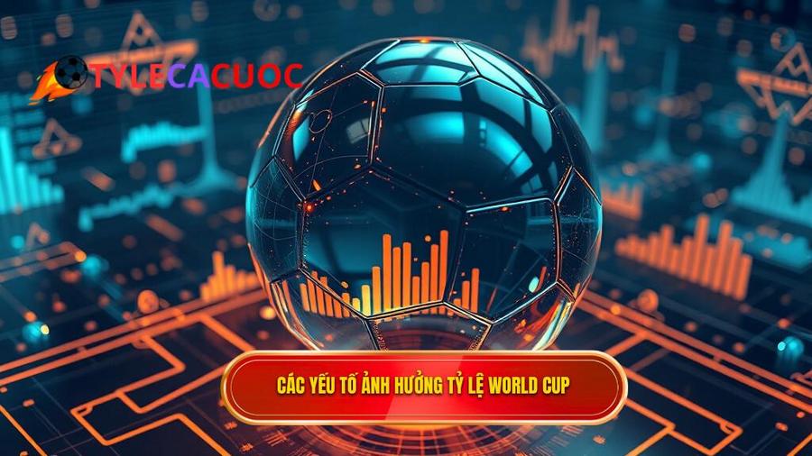3. Các yếu tố ảnh hưởng tỷ lệ World Cup