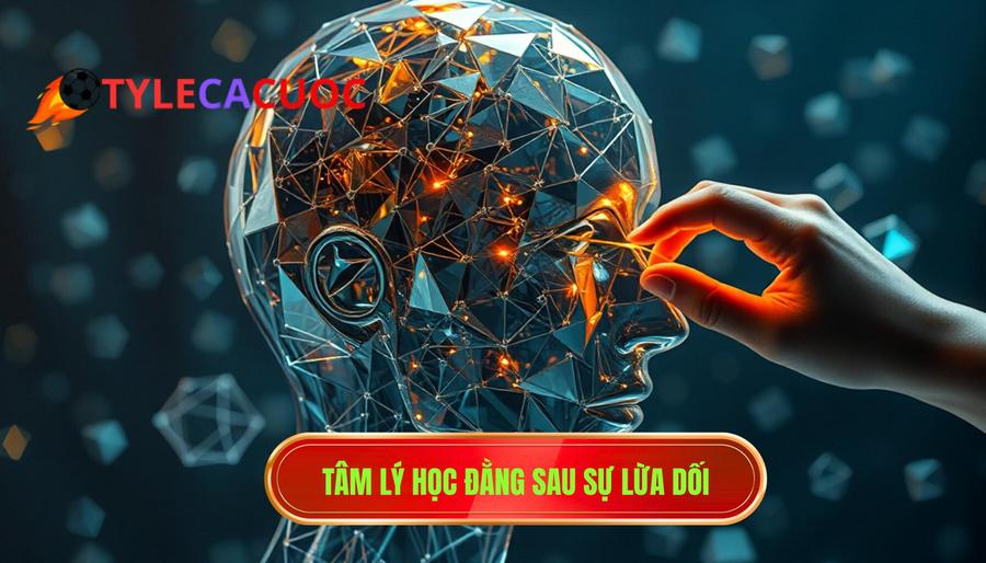 Tâm lý học đằng sau sự lừa dối