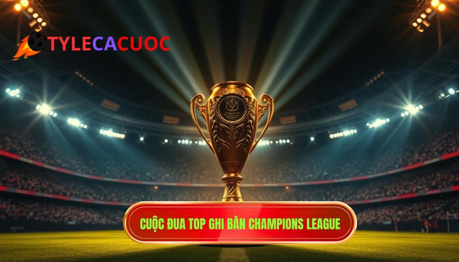 1. Cuộc đua Top ghi bàn Champions League