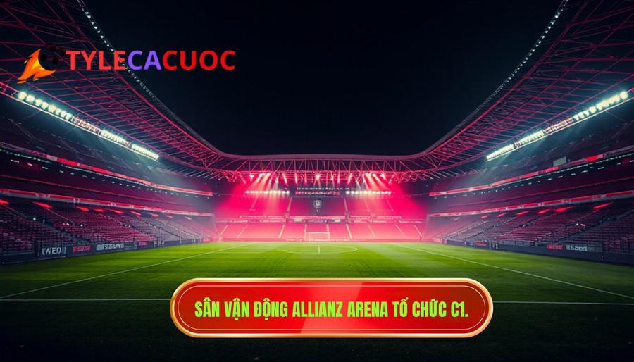 1. Sân vận động Allianz Arena tổ chức C1.