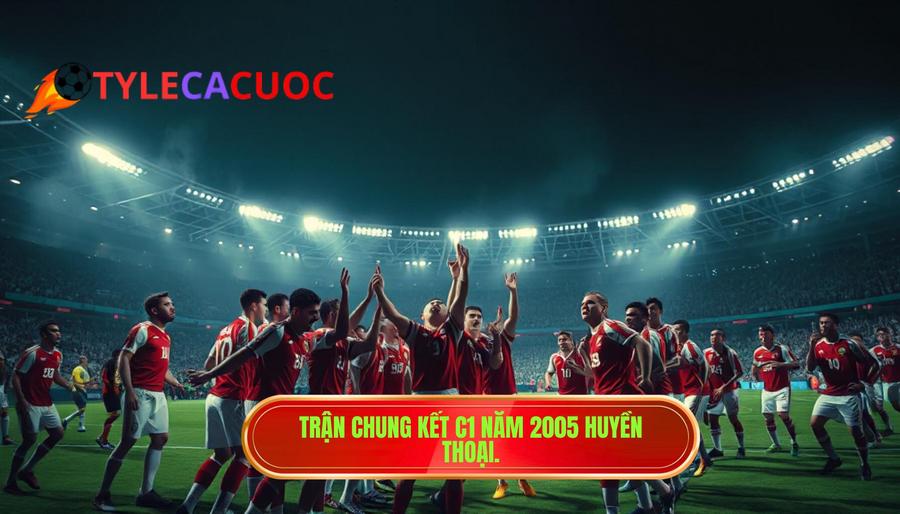 1. Trận chung kết C1 năm 2005 huyền thoại.